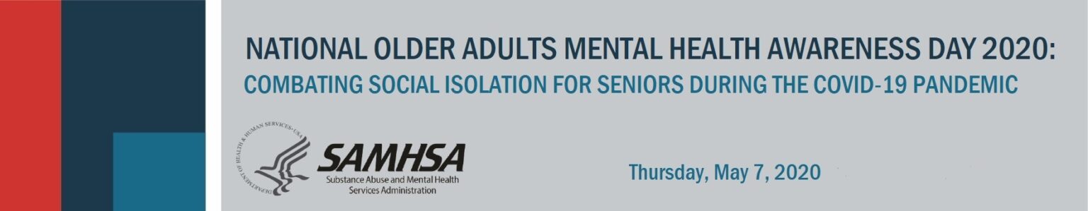 Banner containing the SAMHSA (Substance Abuse and Mental Health Services Administration) logo as well as text that reads: National Older Adults Mental Health Awareness Day 2020: Combatting social isolation for seniors during the COVID-19 pandemic; Thursday, May 7, 2020